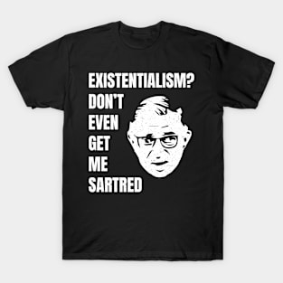 Jean-Paul Sartre - Existentialism T-Shirt